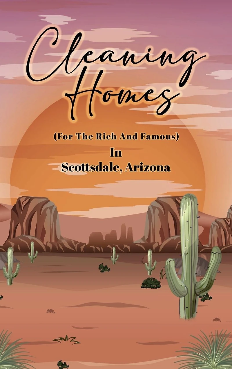 Cleaning Homes (For The Rich And Famous) Scottsdale Arizona