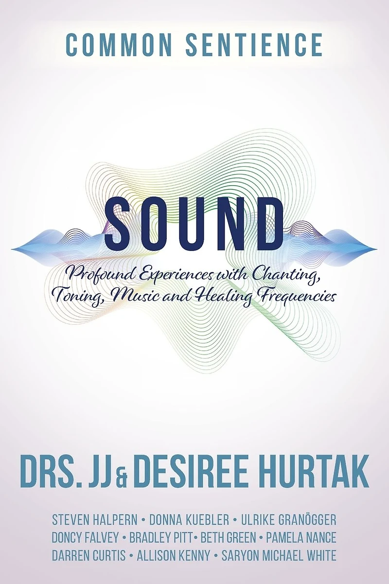 Sound: Profound Experiences with Chanting, Toning, Music, and Healing Frequencies