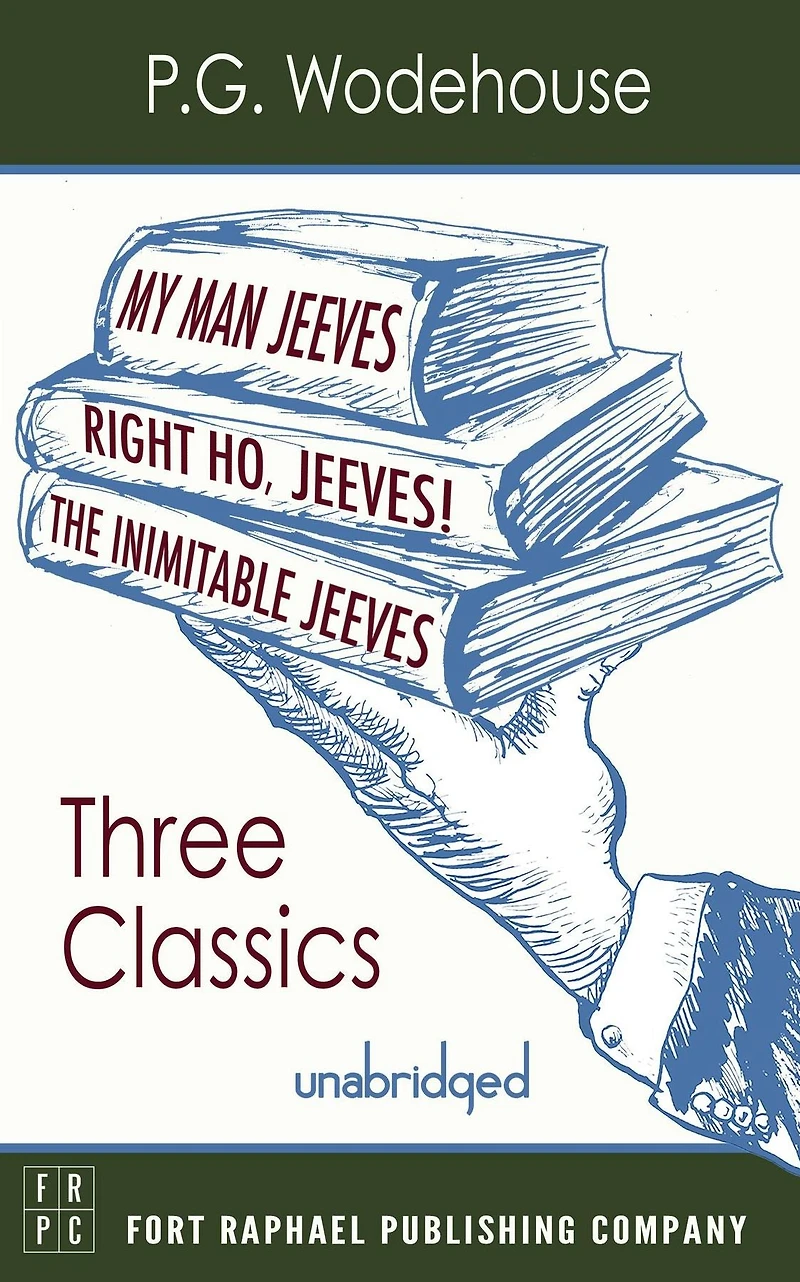 My Man, Jeeves, The Inimitable Jeeves and Right Ho, - THREE P.G. Wodehouse Classics! Unabridged