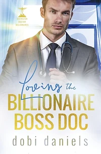 Loving the billionaire Boss Doc: A sweet best-friend's-sister doctor romance