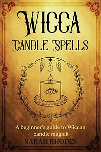 Wicca Candle Spells: A Beginner's Guide to Wiccan Magick