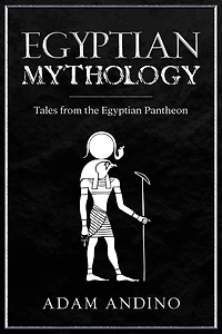 Egyptian Mythology: Tales from the Pantheon