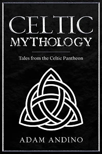 Celtic Mythology: Tales From the Pantheon