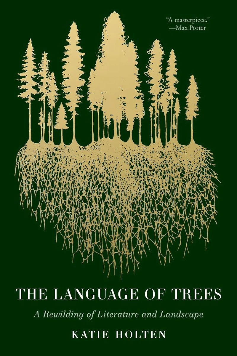 The Language of Trees: A Rewilding Literature and Landscape