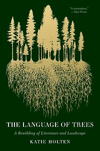 The Language of Trees: A Rewilding Literature and Landscape