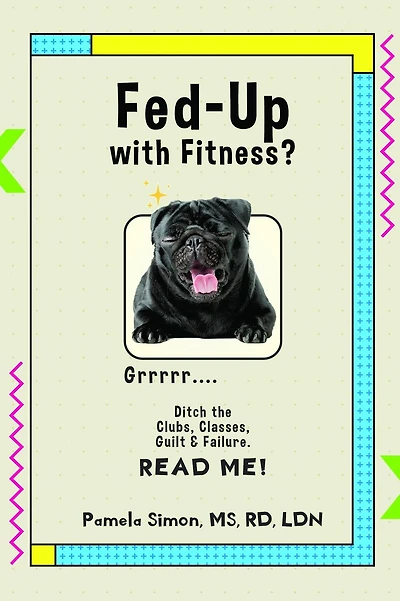 Fed Up With Fitness?: Ditch the Clubs, Classes, Guilt & Failure