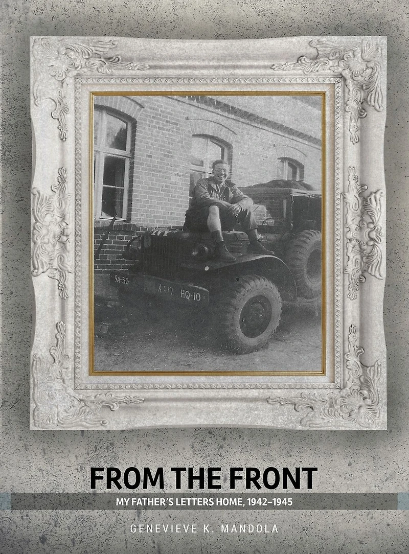From the Front: My Father's Letters Home, 1942-1945