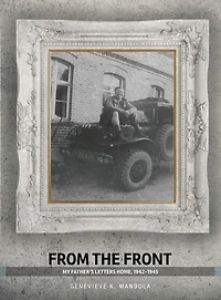 From the Front: My Father's Letters Home, 1942-1945