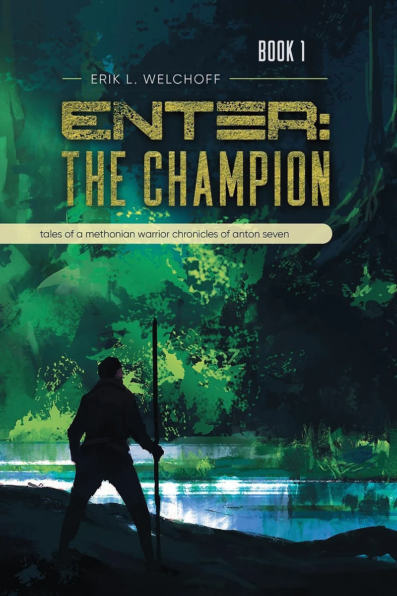 Enter: The Champion: Tales of a Methonian Warrior Chronicles of Anton Seven
