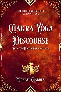 Chakra Yoga Discourse: Keys for Higher Consciousness