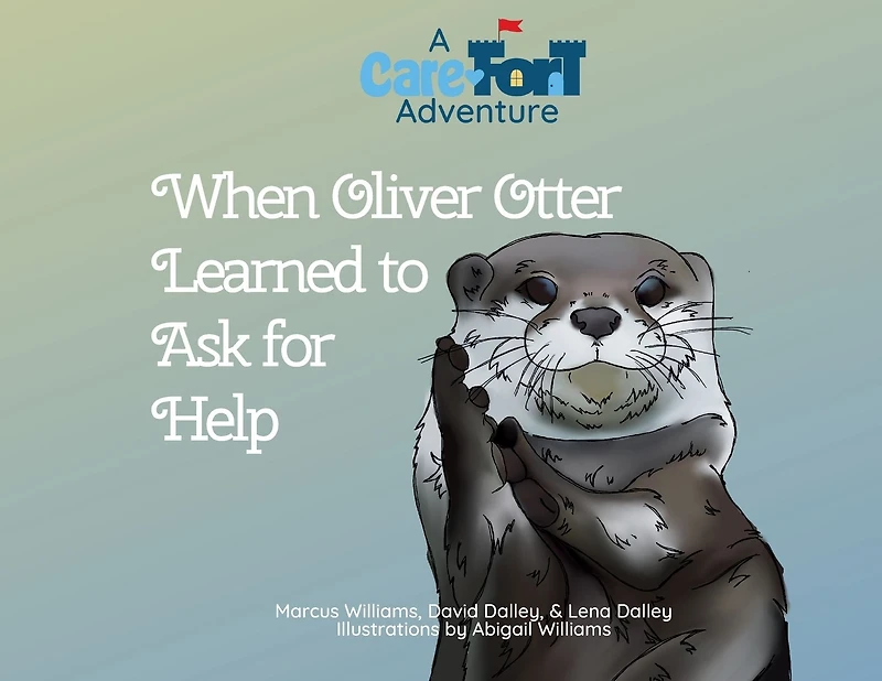 When Oliver Otter Learned to Ask for Help: A Care-Fort Adventure