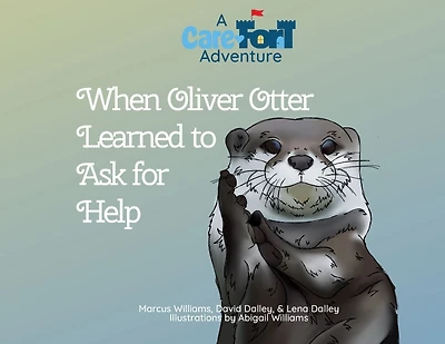 When Oliver Otter Learned to Ask for Help: A Care-Fort Adventure