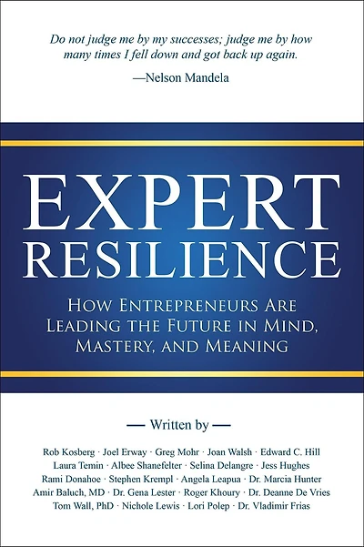 Expert Resilience: How Entrepreneurs Are Leading the Future Mind, Mastery, and Meaning