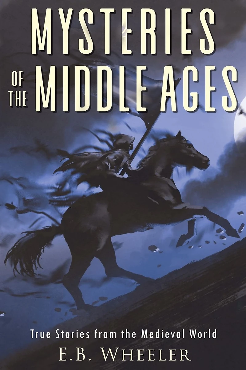 Mysteries of the Middle Ages: True Stories from Medieval World