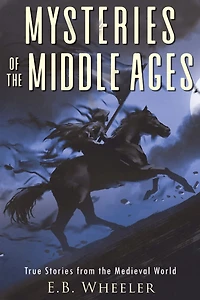 Mysteries of the Middle Ages: True Stories from Medieval World