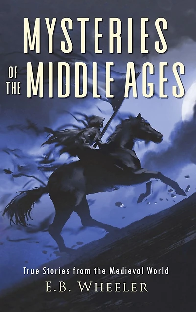 Mysteries of the Middle Ages: True Stories from Medieval World