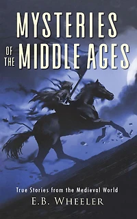 Mysteries of the Middle Ages: True Stories from Medieval World