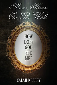 Mirror On The Wall: How Does God See Me?