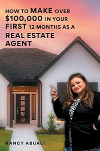 How to Make Over $100,000 Your First 12 Months as a Real Estate Agent!