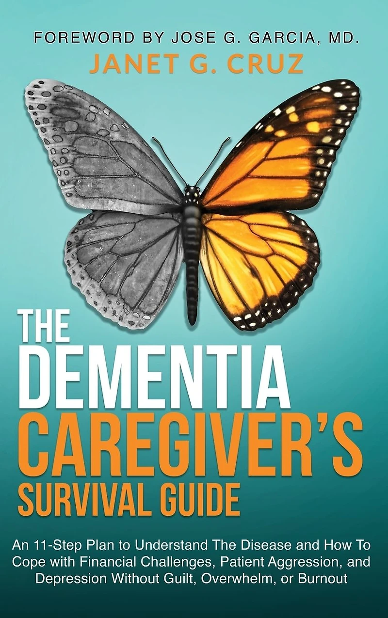 The Dementia Caregiver's Survival Guide: An 11-Step Plan To Understand Disease and How Cope with Financial Challenges, Patient Aggression, Depression Without Guilt, Overwhelm, or Burnout