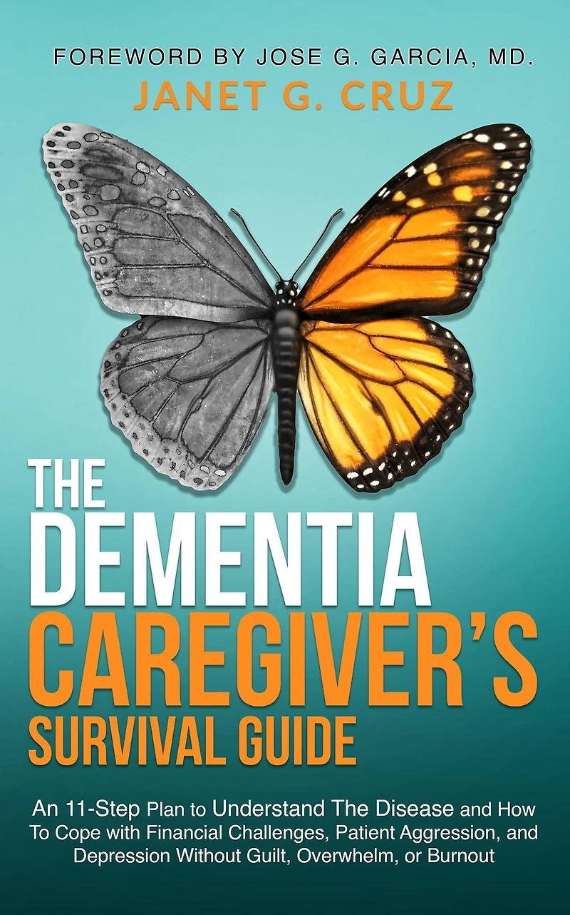 The Dementia Caregiver's Survival Guide: An 11-Step Plan To Understand Disease and How Cope with Financial Challenges, Patient Aggression, Depression Without Guilt, Overwhelm, or Burnout