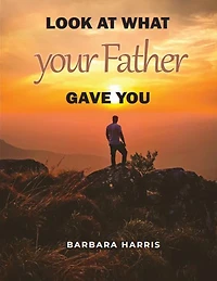 Look at what your Father gave you