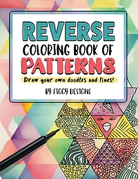 Reverse Coloring Book of Patterns: Draw Your Own Doodles and Lines