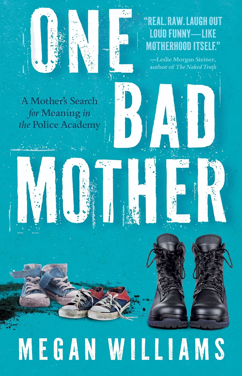 One Bad Mother: A Mother's Search for Meaning the Police Academy