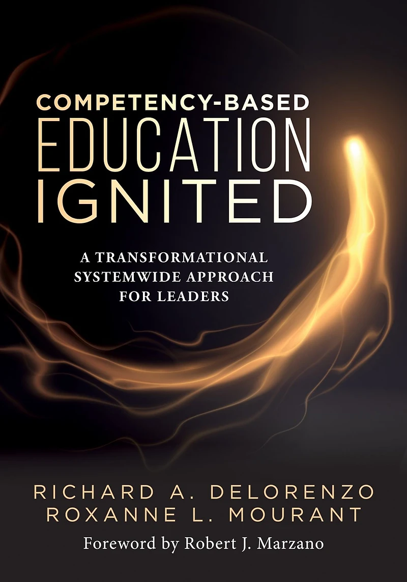 competency-based Education Ignited: A Transformational Systemwide Approach for Leaders (A critical road map implementing learning)
