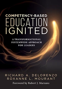 competency-based Education Ignited: A Transformational Systemwide Approach for Leaders (A critical road map implementing learning)