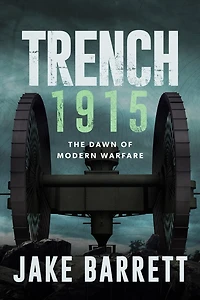 Trench 1915: The Dawn of Modern Warfare