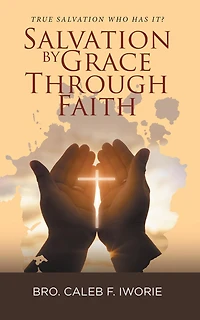 Salvation by Grace Through Faith: True Salvation Who has It?