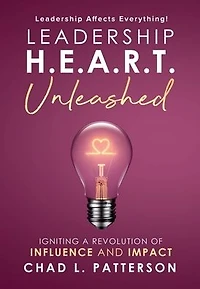 Leadership H.E.A.R.T. Unleashed: Igniting a Revolution of Influence and Impact