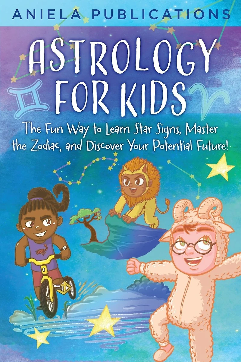 Astrology for Kids: the Fun Way to Learn Star Signs, Master Zodiac, and Discover Your Potential Future!
