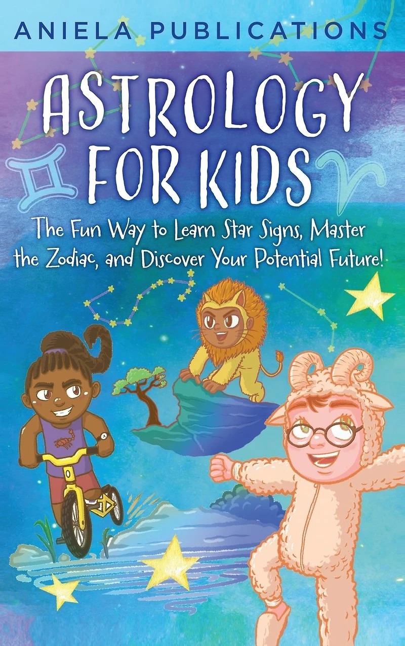 Astrology for Kids: the Fun Way to Learn Star Signs, Master Zodiac, and Discover Your Potential Future!