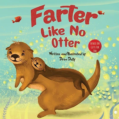 Farter Like No Otter: Fathers Day Gifts For Dad: A Picture Book with not-so-Gross Words Laughing Out Loud and Bonding Together Father's Day Gifts From Wife, Daughter and Son