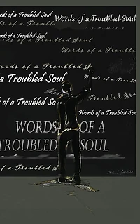 Words of a Troubled Soul