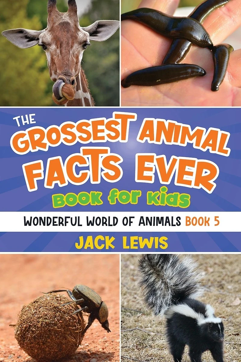 the Grossest Animal facts Ever Book for Kids: Crazy photos and icky about most shocking animals on planet!
