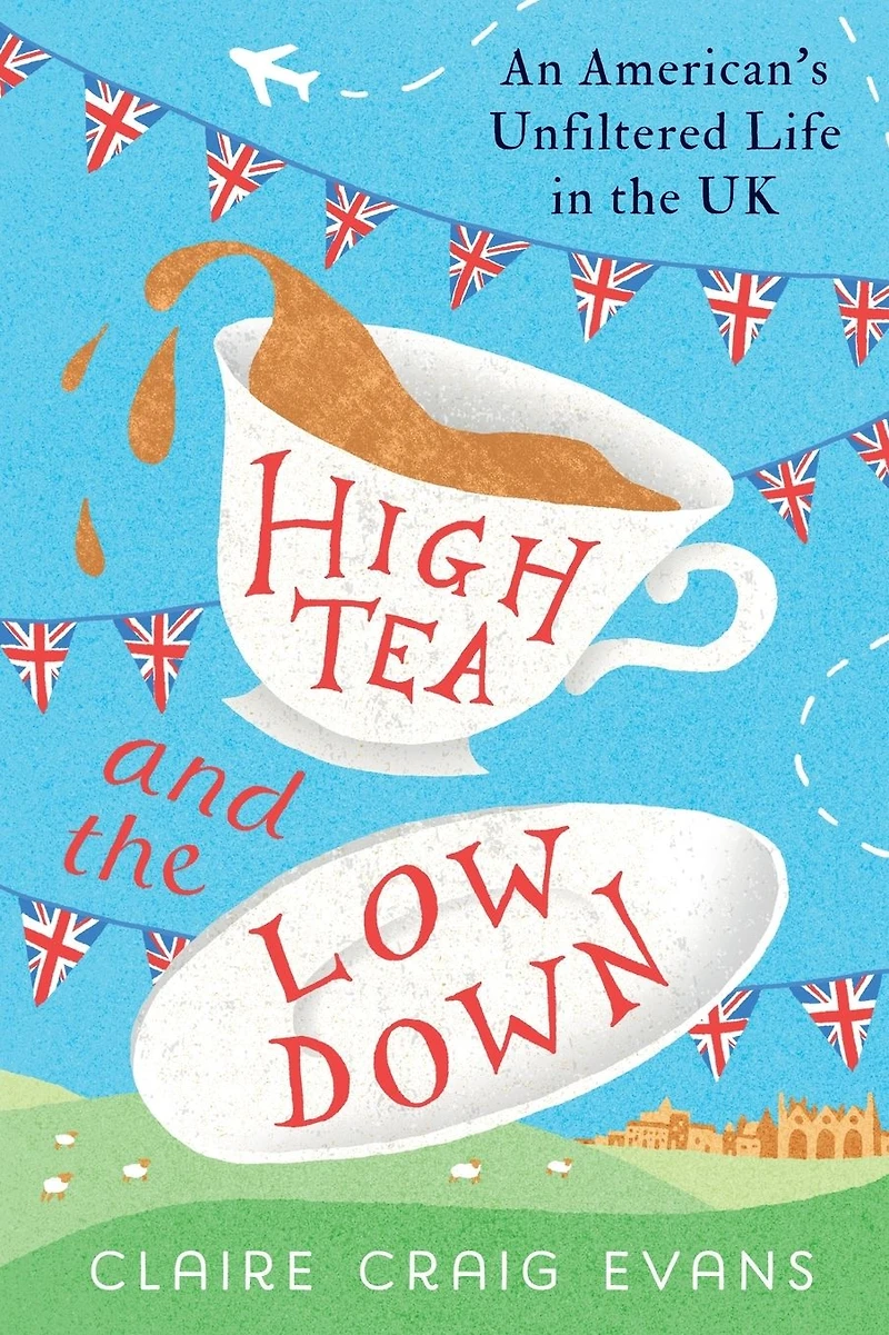 High Tea and the Low Down: An American's Unfiltered Life UK