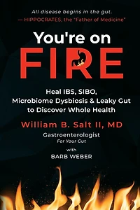 You're on FIRE: Heal IBS, SIBO, Microbiome Dysbiosis & Leaky Gut to Discover Whole Health