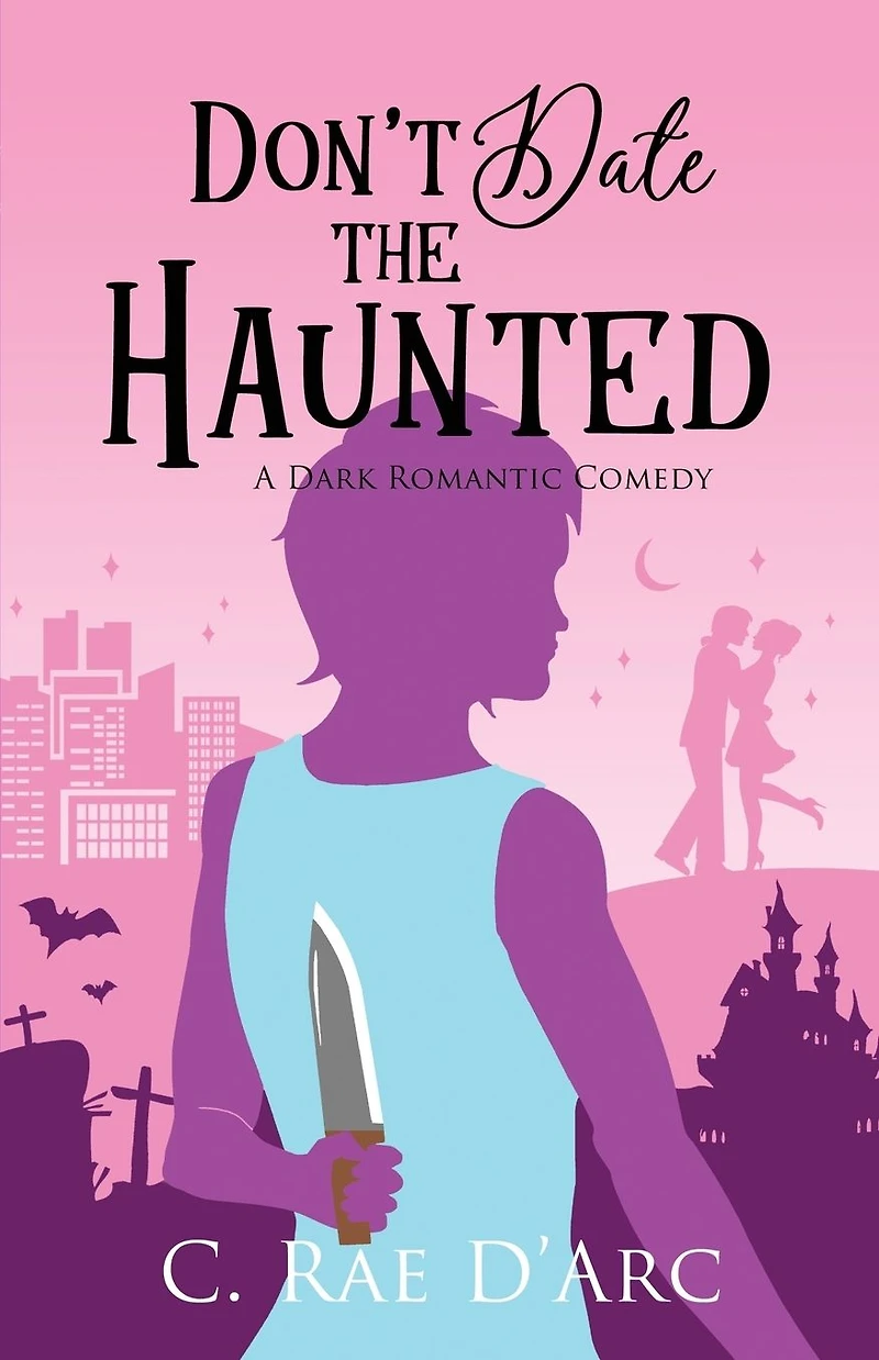 Don't Date the Haunted: A Dark Romantic Comedy