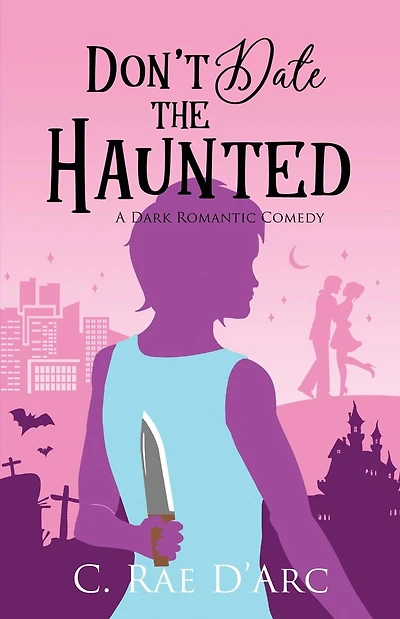 Don't Date the Haunted: A Dark Romantic Comedy