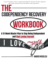 The Codependency Recovery Workbook: A 12-Week Master Plan to Stop Being Codependent and Start Loving Yourself