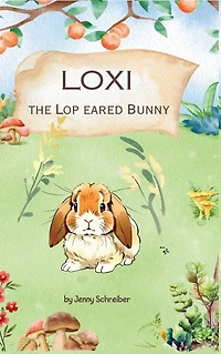 Loxi the Lop Eared Bunny: Adventures of Mini Rabbit (Pre-Reader)