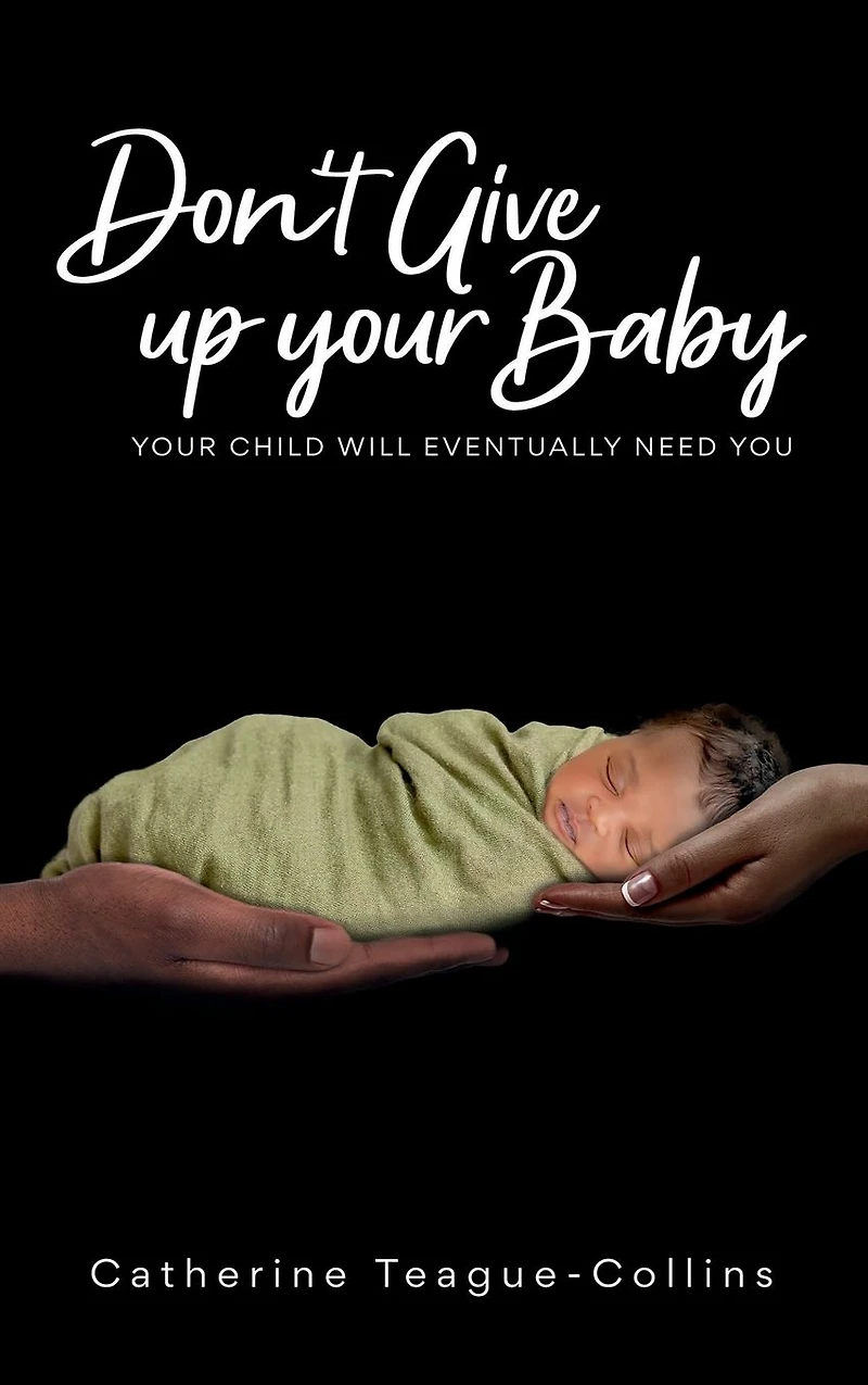 Don't Give Up Your Baby: child will eventually need you