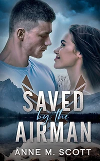 Saved by the Airman: A Heroic Military Romantic Suspense