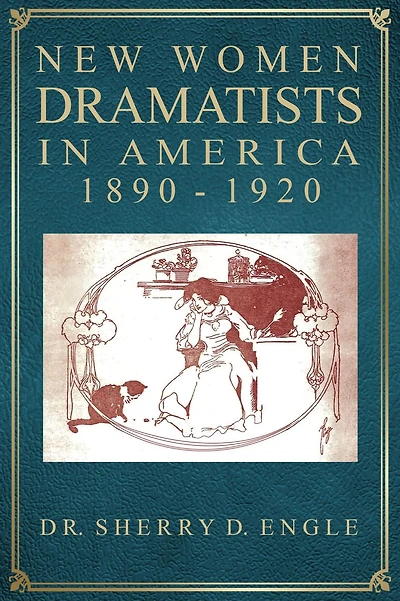 New Women Dramatists America, 1890-1920