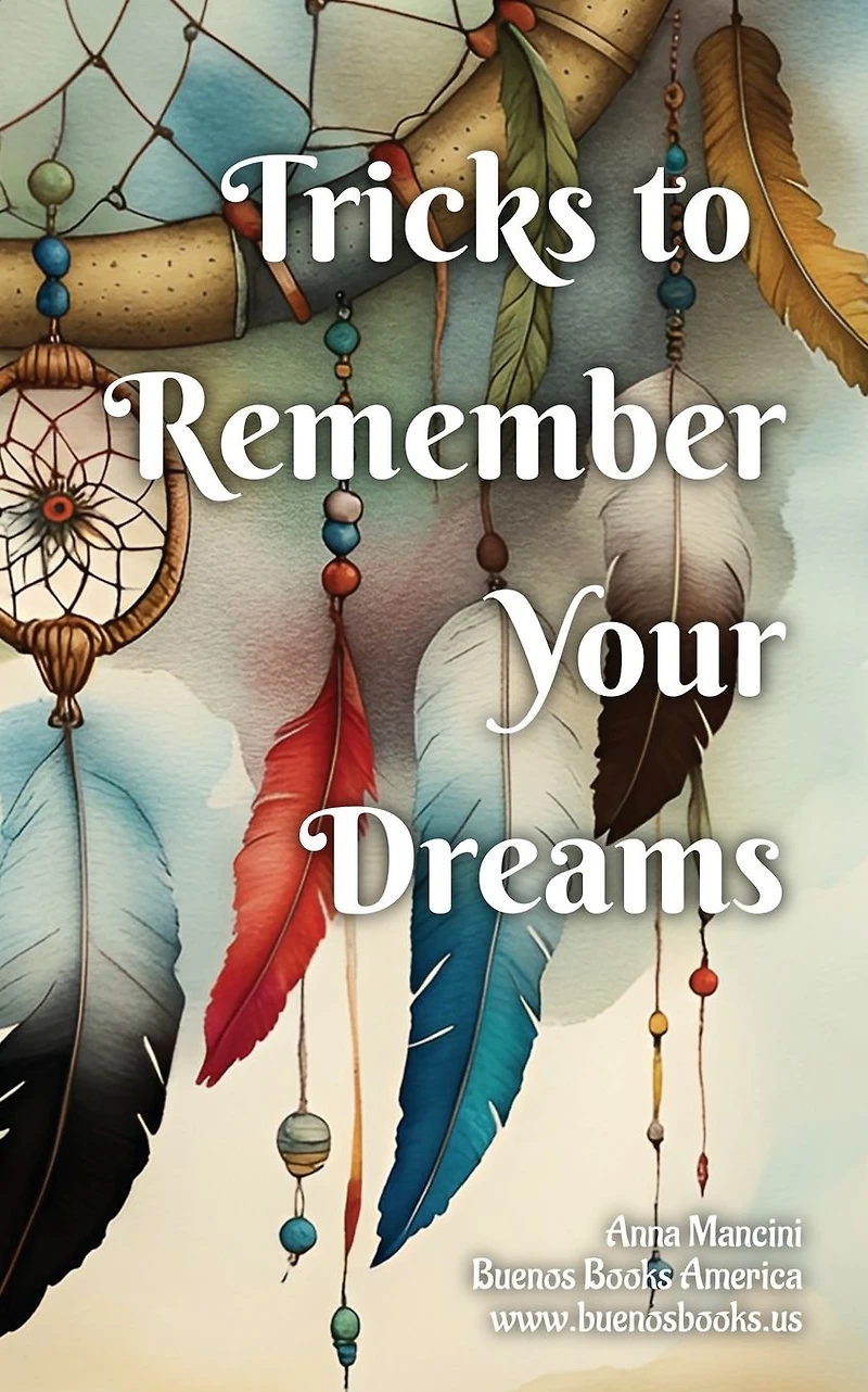 Tricks to remember your Dreams: Why you don't dreams and how dream again (The Art of Dreaming, #2)