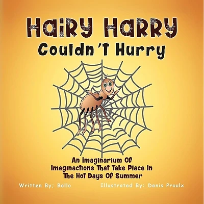 Hairy Harry Couldn't Hurry: An Imaginarium Of Imaginactions That Take Place The Hot Days Summer