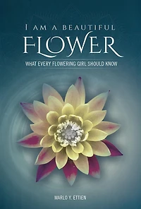 I Am a Beautiful Flower: What Every Flowering Girl Should Know